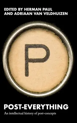 Post-Everything: O istorie intelectuală a post-conceptelor - Post-Everything: An Intellectual History of Post-Concepts