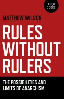 Reguli fără conducători: Posibilitățile și limitele anarhismului - Rules Without Rulers: The Possibilities and Limits of Anarchism