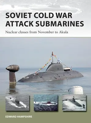 Submarine de atac sovietice din Războiul Rece: Clasele nucleare de la November la Akula - Soviet Cold War Attack Submarines: Nuclear Classes from November to Akula