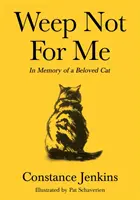 Nu plângeți pentru mine - În memoria unei pisici iubite - Weep Not for Me - In Memory of a Beloved Cat