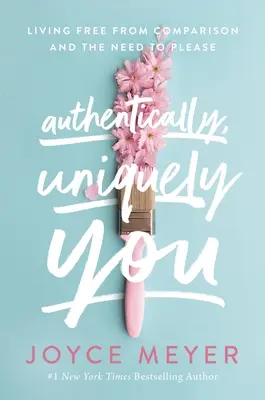 Authentically, Uniquely You: A trăi liber de comparații și de nevoia de a mulțumi - Authentically, Uniquely You: Living Free from Comparison and the Need to Please