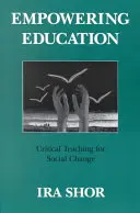 Empowering Education: Predare critică pentru schimbare socială - Empowering Education: Critical Teaching for Social Change