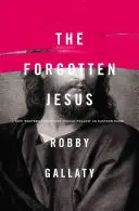 Isus cel uitat: Cum ar trebui creștinii occidentali să urmeze un rabin oriental - The Forgotten Jesus: How Western Christians Should Follow an Eastern Rabbi