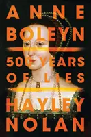 Anne Boleyn: 500 de ani de minciuni - Anne Boleyn: 500 Years of Lies