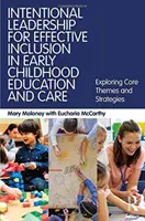 Leadership intenționat pentru o incluziune eficientă în educația și îngrijirea copiilor preșcolari - Explorarea temelor și strategiilor de bază - Intentional Leadership for Effective Inclusion in Early Childhood Education and Care - Exploring Core Themes and Strategies