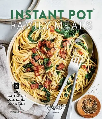 Instant Pot Family Meals: 60+ Mâncăruri rapide și gustoase pentru masa de prânz - Instant Pot Family Meals: 60+ Fast, Flavorful Meal for the Dinner Table