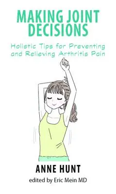 Luarea deciziilor privind articulațiile: Sfaturi holistice pentru prevenirea și ameliorarea durerilor cauzate de artrită: Holistic Tips for Preventing and Relieving Arthritis Pain - Making Joint Decisions: Holistic Tips for Preventing and Relieving Arthritis Pain