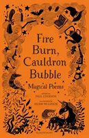 Focul arde, cazanul bolborosește: Poezii magice alese de Paul Cookson - Fire Burn, Cauldron Bubble: Magical Poems Chosen by Paul Cookson