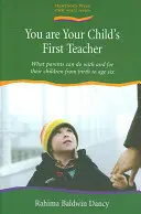 You are Your Child's First Teacher - What Parents Can do with and for Their Children from Birth to Age Six