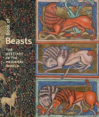 Cartea fiarelor: Bestiarul în lumea medievală - Book of Beasts: The Bestiary in the Medieval World