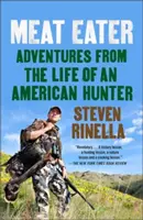 Meat Eater: Aventuri din viața unui vânător american - Meat Eater: Adventures from the Life of an American Hunter