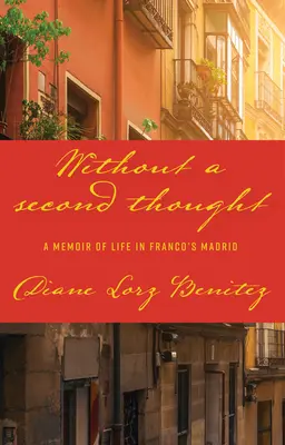 Fără o a doua gândire: A Memoir of Life in Franco's Madrid - Without a Second Thought: A Memoir of Life in Franco's Madrid