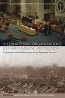 Organizațiile internaționale și protecția mediului: Conservarea și globalizarea în secolul al XX-lea - International Organizations and Environmental Protection: Conservation and Globalization in the Twentieth Century
