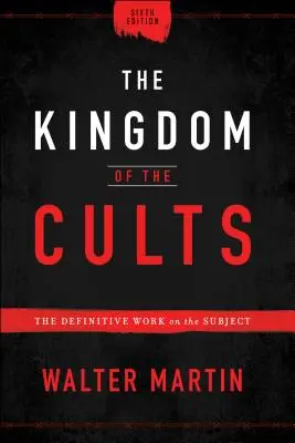 Regatul sectelor: The Definitive Work on the Subject - The Kingdom of the Cults: The Definitive Work on the Subject