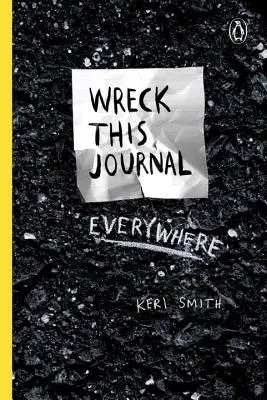 Wreck This Journal oriunde: To Create Is to Destroy (A crea înseamnă a distruge) - Wreck This Journal Everywhere: To Create Is to Destroy