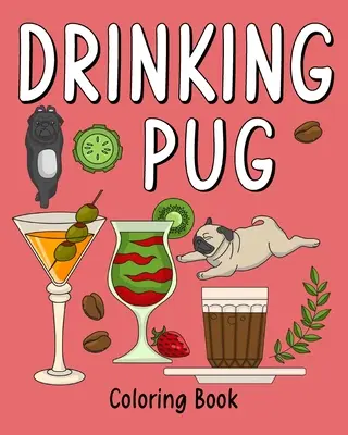 Carte de colorat cu Pug care bea - Drinking Pug Coloring Book