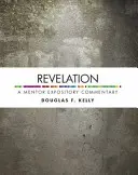 Apocalipsa: Un comentariu expozitiv al mentorului - Revelation: A Mentor Expository Commentary