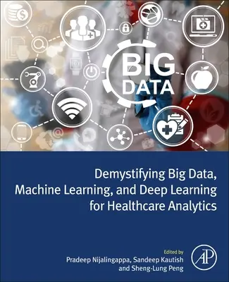 Demistificarea Big Data, Machine Learning și Deep Learning pentru analiza în domeniul sănătății - Demystifying Big Data, Machine Learning, and Deep Learning for Healthcare Analytics