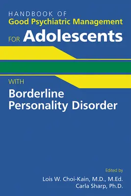 Manual de bun management psihiatric pentru adolescenții cu tulburare de personalitate borderline - Handbook of Good Psychiatric Management for Adolescents With Borderline Personality Disorder