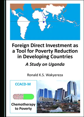 Foreign Direct Investment as a Tool for Poverty Reduction in Developing Countries (Investițiile străine directe ca instrument de reducere a sărăciei în țările în curs de dezvoltare): Un studiu privind Uganda - Foreign Direct Investment as a Tool for Poverty Reduction in Developing Countries: A Study on Uganda