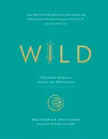 Sălbatic: Rețete pe bază de plante pentru a-ți hrăni esența sălbatică - Wild: Plant-Based Recipes to Nourish Your Wild Essence