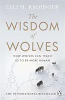 The Wisdom of Wolves (Înțelepciunea lupilor): Cum ne pot învăța lupii să fim mai umani - The Wisdom of Wolves: How Wolves Can Teach Us to Be More Human