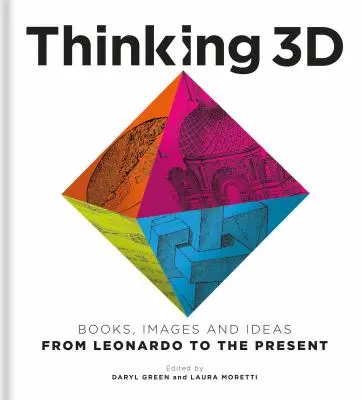 Gândirea 3D: cărți, imagini și idei de la Leonardo până în prezent - Thinking 3D: Books, Images and Ideas from Leonardo to the Present