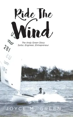 Ride The Wind: Povestea lui Andy Green: Marinar, inginer, antreprenor - Ride The Wind: The Andy Green Story: Sailor, Engineer, Entrepreneur