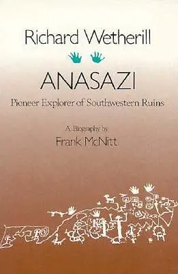 Richard Wetherill, Anasazi: Explorator pionier al ruinelor din sud-vest - Richard Wetherill, Anasazi: Pioneer Explorer of Southwestern Ruins
