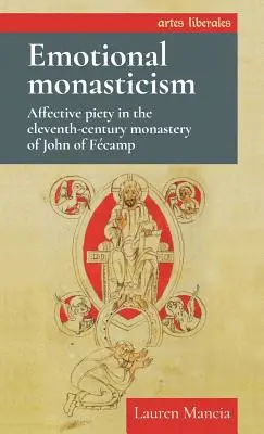 Monahismul emoțional: Pietatea afectivă în Mănăstirea Ioan de Fcamp din secolul al XI-lea - Emotional Monasticism: Affective Piety in the Eleventh-Century Monastery of John of Fcamp