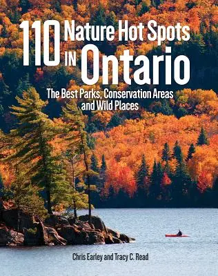 110 puncte fierbinți ale naturii în Ontario: Cele mai bune parcuri, zone de conservare și locuri sălbatice - 110 Nature Hot Spots in Ontario: The Best Parks, Conservation Areas and Wild Places
