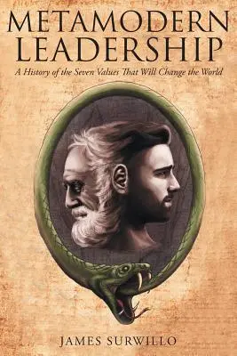 Leadership metamodern: O istorie a celor șapte valori care vor schimba lumea - Metamodern Leadership: A History of the Seven Values That Will Change the World