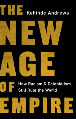 Noua eră a imperiului: Cum rasismul și colonialismul încă conduc lumea - The New Age of Empire: How Racism and Colonialism Still Rule the World