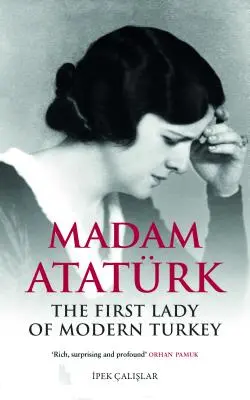 Madam Atatrk: Prima doamnă a Turciei moderne - Madam Atatrk: The First Lady of Modern Turkey