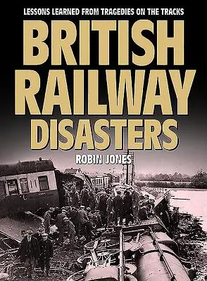 Dezastrele feroviare britanice: Lecții învățate din tragediile de pe calea ferată - British Railway Disasters: Lessons Learned from Tragedies on the Track