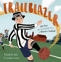 Trailblazer - Lily Parr, steaua de neoprit a fotbalului feminin. - Trailblazer - Lily Parr, the Unstoppable Star of Women's Football.