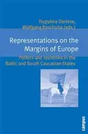 Reprezentări la marginile Europei: Politici și identități în statele baltice și sud-caucaziene - Representations on the Margins of Europe: Politics and Identities in the Baltic and South Caucasian States