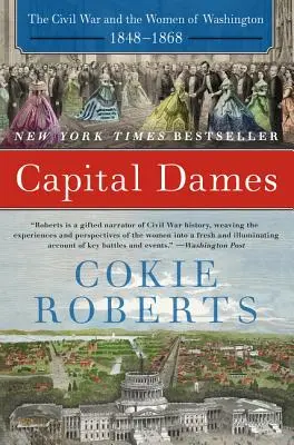 Capital Dames: Războiul civil și femeile din Washington, 1848-1868 - Capital Dames: The Civil War and the Women of Washington, 1848-1868