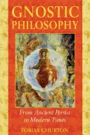 Filosofia gnostică: De la Persia antică la epoca modernă - Gnostic Philosophy: From Ancient Persia to Modern Times