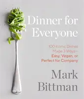Dinner for Everyone: 100 Iconic Dishes Made 3 Ways--Easy, Vegan, or Perfect for Company: O carte de bucate - Dinner for Everyone: 100 Iconic Dishes Made 3 Ways--Easy, Vegan, or Perfect for Company: A Cookbook