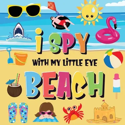 I Spy With My Little Eye - Beach: Poți găsi bikinii, prosopul și înghețata? Un joc distractiv de căutare și găsire la malul mării de vară pentru copii 2-4! - I Spy With My Little Eye - Beach: Can You Find the Bikini, Towel and Ice Cream? A Fun Search and Find at the Seaside Summer Game for Kids 2-4!