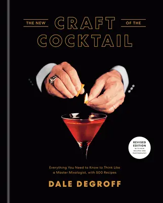 Noua meserie a cocktailului: Tot ce trebuie să știți pentru a gândi ca un maestru mixolog, cu 500 de rețete - The New Craft of the Cocktail: Everything You Need to Know to Think Like a Master Mixologist, with 500 Recipes