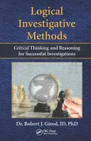Metode logice de investigație: Gândire critică și raționament pentru investigații de succes - Logical Investigative Methods: Critical Thinking and Reasoning for Successful Investigations