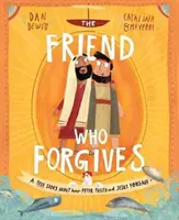 The Friend Who Forgives: O poveste adevărată despre cum Petru a eșuat și Iisus a iertat - The Friend Who Forgives: A True Story about How Peter Failed and Jesus Forgave