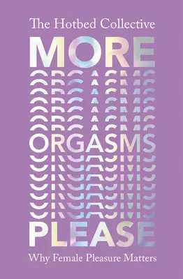 Mai multe orgasme, vă rog - De ce contează plăcerea feminină - More Orgasms Please - Why Female Pleasure Matters