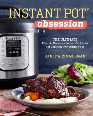 Instant Pot(r) Obsession: Cea mai bună carte de bucate cu oală electrică cu presiune pentru a găti totul rapid - Instant Pot(r) Obsession: The Ultimate Electric Pressure Cooker Cookbook for Cooking Everything Fast