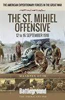 Ofensiva de la St. Mihiel: 12-16 septembrie 1918 - The St. Mihiel Offensive: 12 to 16 September 1918