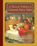 O colecție preferată de basme de Grimm: Cenușăreasa, Scufița Roșie, Albă ca Zăpada și cei șapte pitici și multe alte povești clasice - A Favourite Collection of Grimm's Fairy Tales: Cinderella, Little Red Riding Hood, Snow White and the Seven Dwarfs and Many More Classic Stories
