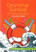 Grammar Survival for Primary Teachers: Un set de instrumente practice - Grammar Survival for Primary Teachers: A Practical Toolkit