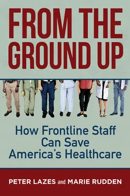From the Ground Up: Cum poate personalul din prima linie să salveze sistemul de sănătate din America - From the Ground Up: How Frontline Staff Can Save Americas Healthcare